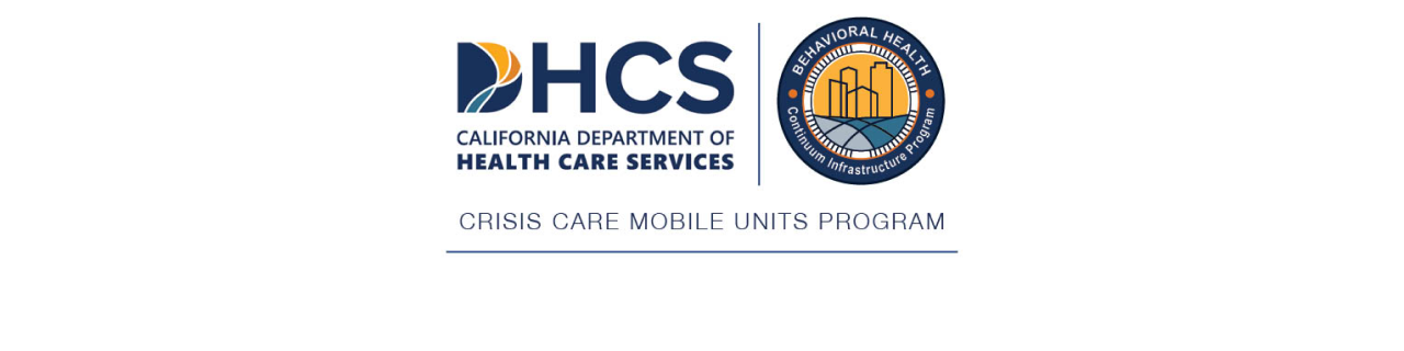 Logos for California Department of Health Care Services, Behavioral Health Continuum Infrastructure Program, and Crisis Care Mobile Unites Program.